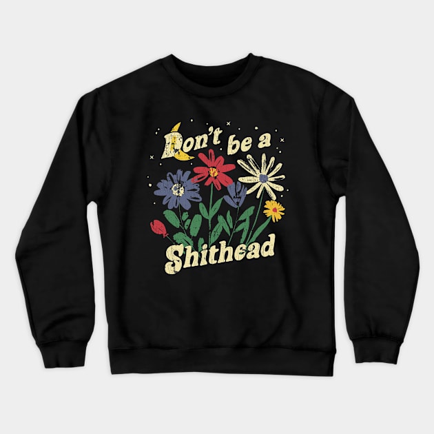 Don't Be A Shithead Funny Flowers Graphic Crewneck Sweatshirt by US GIFT